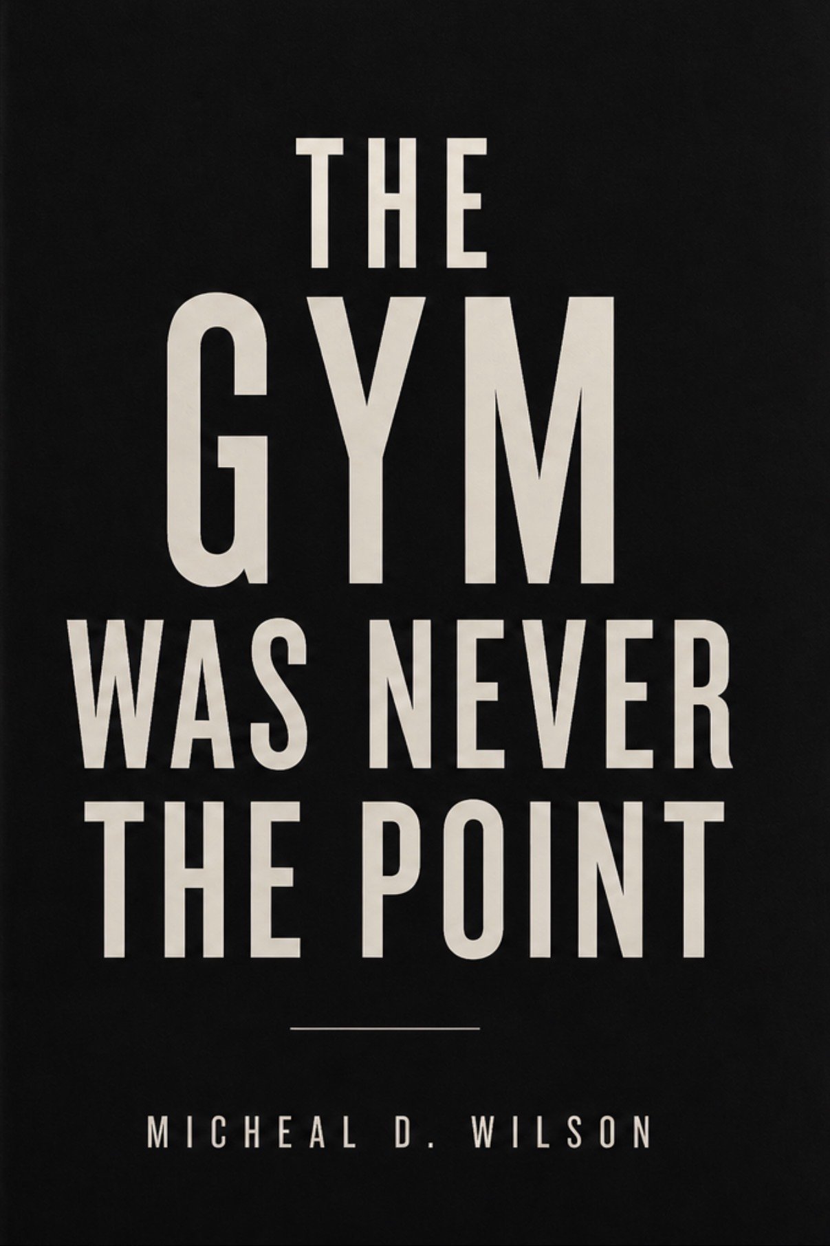 The Gym Was Never the Point Cover